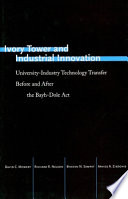 Ivory tower and industrial innovation : university-industry technology transfer before and after the Bayh-Dole act in the United States