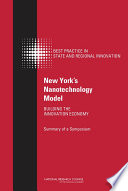 New York's nanotechnology model : building the innovation economy : summary of a symposium