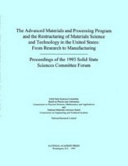 The advanced materials and processing program and the restructuring of materials science and technology in the United States : from research to manufacturing ; proceedings of the 1993 Solid State Sciences Committee Forum