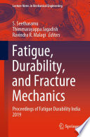 Fatigue, durability, and fracture mechanics : proceedings of Fatigue Durability India 2019