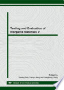Testing and evaluation of inorganic materials V : selected, peer reviewed papers from the Proceedings of the Fifth Annual Meeting on Testing and Evaluation of Inorganic Materials, April 16-18, 2014, Guiyang, China