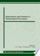 Deformation and fracture in technological processes : special topic volume with invited peer reviewed papers only