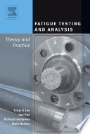 Fatigue testing and analysis : theory and practice