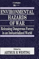 Environmental hazards of war : releasing dangerous forces in an industrialized world