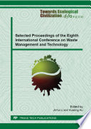 Selected proceedings of the eighth International Conference on Waste Management and Technology : selected, peer reviewed papers from the eighth International Conference on Waste Management and Technology (ICWMT 8), October 23-25, 2013, Shanghai, China