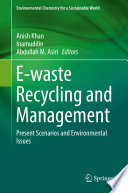 E-waste Recycling and Management : Present Scenarios and Environmental Issues