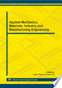 Applied mechanics, materials, industry and manufacturing engineering : selected, peer reviewed papers from the 2012 2nd international conference on mechanical engineering, industry and manufacturing engineering (MEIME2012), June 23-24, 2012, Hefei, China