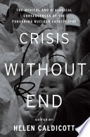 Crisis without end : the medical and ecological consequences of the Fukushima nuclear catastrophe