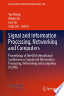 Signal and information processing, networking and computers : proceedings of the 6th International Conference on Signal and Information Processing, Networking and Computers (ICSINC)