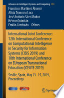 International Joint Conference : 12th International Conference on Computational Intelligence in Security for Information Systems (CISIS 2019) and 10th International Conference on EUropean Transnational Education (ICEUTE 2019) : Seville, Spain, May 13th-15th, 2019 : proceedings
