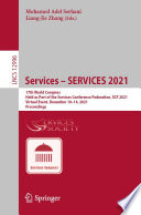 Services -- SERVICES 2021 : 17th World Congress, held as part of the Services Conference Federation, SCF 2021, Virtual event, December 10-14, 2021, Proceedings /