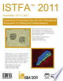 ISTFA 2011 : conference proceedings from the 37th International Symposium for Testing and Failure Analysis, November 13-17, 2011, San Jose Convention Center, San Jose, California