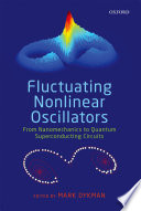 Fluctuating Nonlinear Oscillators : From Nanomechanics to Quantum Superconducting Circuits.