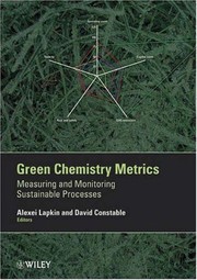 Green chemistry metrics : measuring and monitoring sustainable processes