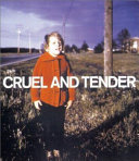 Cruel and tender : the real in the twentieth-century photograph