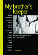 My brother's keeper : documentary photographers and human rights
