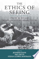 The ethics of seeing : photography and twentieth-century German history