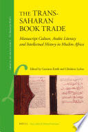 The trans-Saharan book trade : manuscript culture, Arabic literacy and intellectual history in Muslim Africa