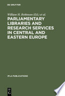 Parliamentary libraries and research services in Central and Eastern Europe : building more effective legislatures