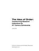 The idea of order : transforming research collections for 21st century scholarship.