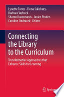 Connecting the library to the curriculum : transformative approaches that enhance skills for learning