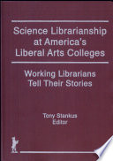 Science librarianship at America's liberal arts colleges : working librarians tell their stories