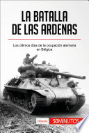 La Batalla de Las Ardenas Los últimos días de la Ocupación Alemana en Bélgica.