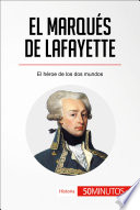 El Marqués de Lafayette El Héroe de Los Dos Mundos.