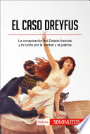 El Caso Dreyfus La Conspiración Del Estado Francés y la Lucha Por la Verdad y la Justicia.