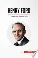 Henry Ford El Automóvil Al Alcance de Todos.