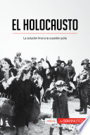 El Holocausto : La solución final a la cuestión judía.