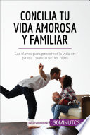 Concilia tu vida amorosa y familiar : Las claves para preservar la vida en pareja cuando tienes hijos.