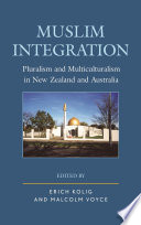 Muslim Integration : Pluralism and Multiculturalism in New Zealand and Australia.