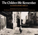 The children we remember : photographs from the Archives of Yad Vashem, the Holocaust Martyrs' and Heroes' Remembrance Authority, Jerusalem, Israel