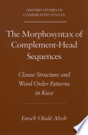 The morphosyntax of complement-head sequences : clause structure and word order patterns in Kwa