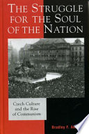 The struggle for the soul of the nation : Czech culture and the rise of communism