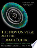 The new universe and the human future : how a shared cosmology could transform the world