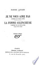 Je ne vous aime pas : comédie en trois actes ; La femme silencieuse : comédie en quatre actes, d'après Ben Johnson