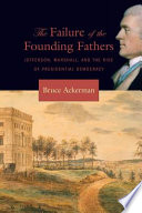 The failure of the founding fathers : Jefferson, Marshall, and the rise of presidential democracy