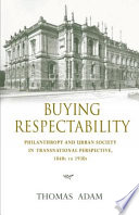 Buying respectability : philanthropy and urban society in transnational perspective, 1840s to 1930s