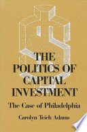 The politics of capital investment : the case of Philadelphia