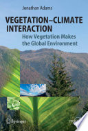 Vegetation-Climate Interaction How Vegetation Makes the Global Environment