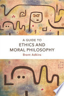 A guide to ethics and moral philosophy