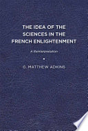 The Idea of the Sciences in the French Enlightenment A Reinterpretation.