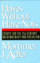 Haves without have-nots : essays for the 21st century on democracy and socialism