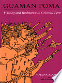Guáman Poma : writing and resistance in colonial Peru