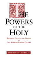 The powers of the Holy : religion, politics, and gender in late medieval English culture