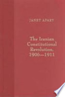 The Iranian constitutional revolution, 1906-1911 : grassroots democracy, social democracy & the origins of feminism