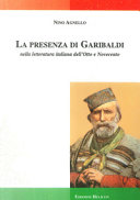 La presenza di Garibaldi : nella letteratura italiana dell'Otto e Novecento