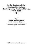 In the shadow of the Mexican revolution : contemporary Mexican history, 1910-1989